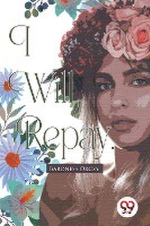 I Will Repay de Emma Orczy