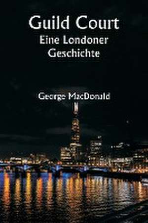 Macdonald, G: Guild Court Eine Londoner Geschichte