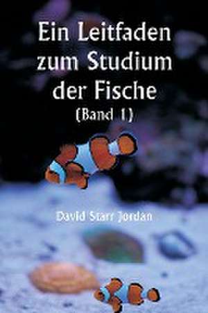 Jordan, D: Leitfaden zum Studium der Fische (Band 1)