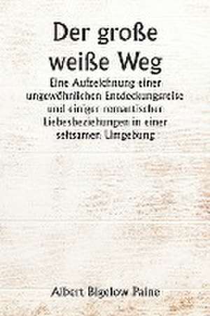 Paine, A: Der große weiße Weg Eine Aufzeichnung einer ungew