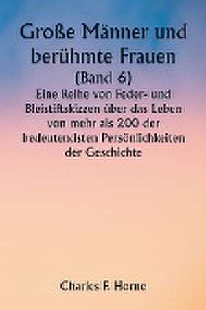 Horne, C: Große Männer und berühmte Frauen (Band 6) Eine R