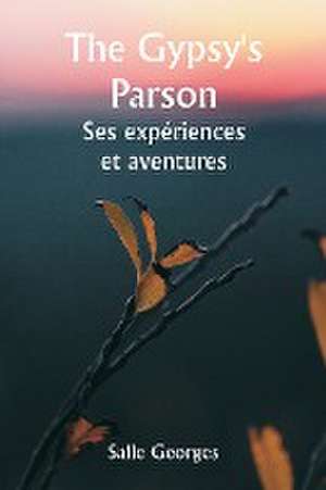 The Gypsy's Parson Ses expériences et aventures de Salle Georges