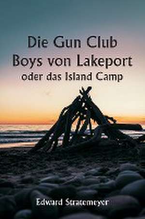 Stratemeyer, E: Gun Club Boys von Lakeport oder das Island