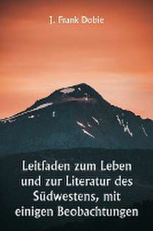 Dobie, J: Leitfaden zum Leben und zur Literatur des Südweste