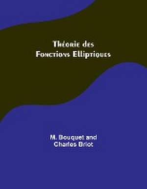 Théorie des Fonctions Elliptiques de M. Bouquet Briot