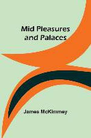 Mid Pleasures and Palaces de James Mckimmey