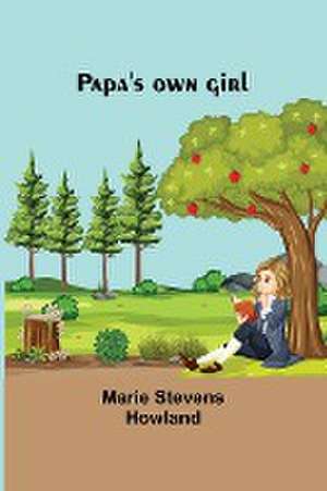 Papa's own girl de Marie Howland