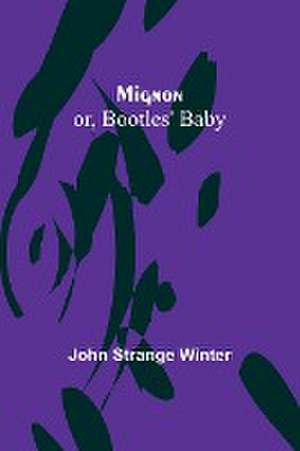 Mignon; or, Bootles' Baby de John Strange Winter