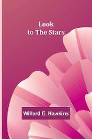 Look to the Stars de Willard E. Hawkins