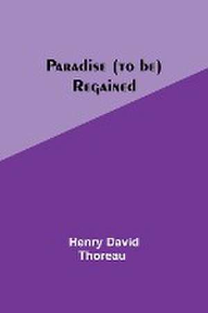 Paradise (to be) Regained de Henry Thoreau