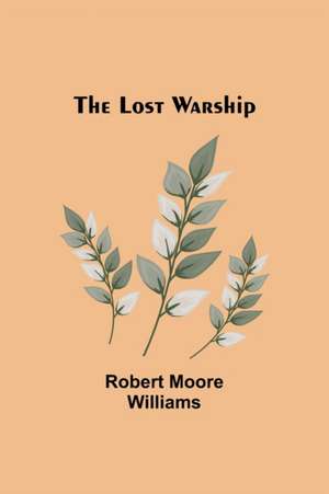 The Lost Warship de Robert Moore Williams