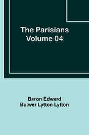 The Parisians - Volume 04 de Baron Lytton