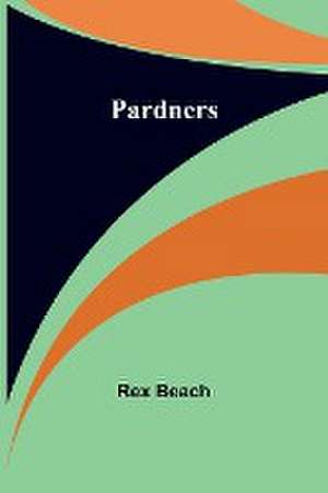 Pardners de Rex Beach