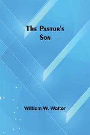 The Pastor's Son de William W. Walter