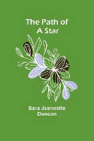 The Path of a Star de Sara Jeannette Duncan