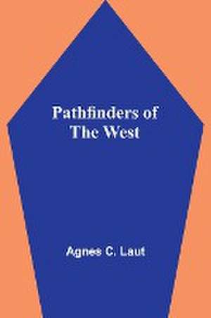 Pathfinders of the West de Agnes Laut