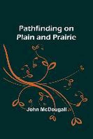 Pathfinding on Plain and Prairie de John Mcdougall