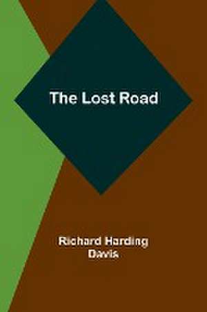 The Lost Road de Richard Harding Davis