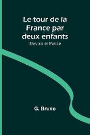 Le tour de la France par deux enfants; Devoir et Patrie de G. Bruno