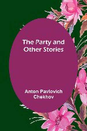 The Party and Other Stories de Anton Pavlovich Chekhov