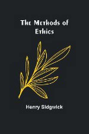 The Methods of Ethics de Henry Sidgwick