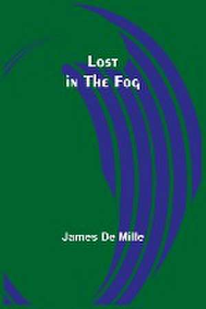 Lost in the Fog de James De Mille