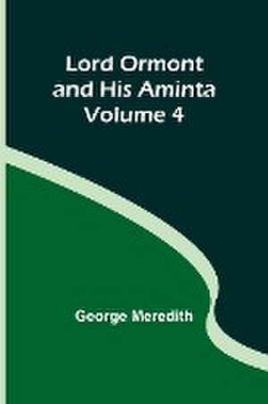 Lord Ormont and His Aminta - Volume 4 de George Meredith