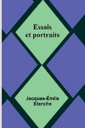 Essais et portraits de Jacques-Émile Blanche