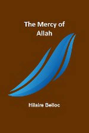 The Mercy of Allah de Hilaire Belloc