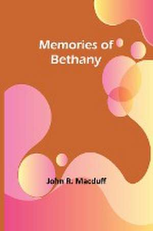 Memories of Bethany de John R. Macduff