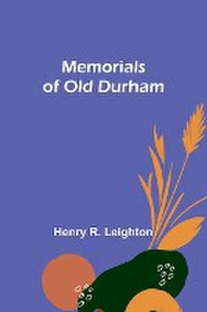 Memorials of old Durham de Henry R. Leighton