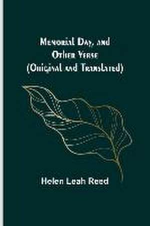 Memorial Day, and Other Verse (Original and Translated) de Helen Leah Reed