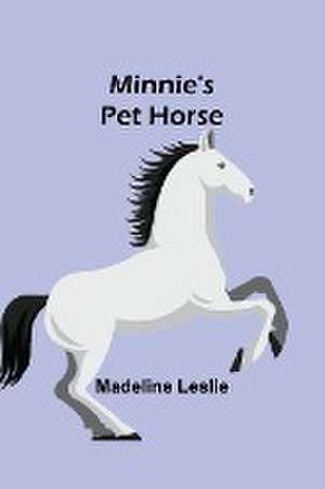 Minnie's Pet Horse de Madeline Leslie