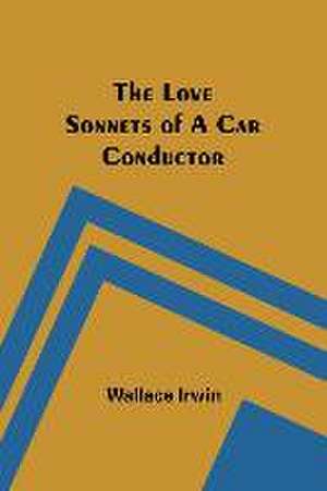 The Love Sonnets of a Car Conductor de Wallace Irwin