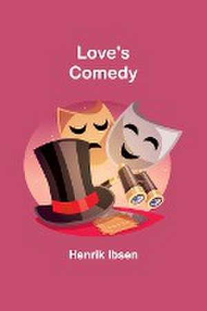 Love's Comedy de Henrik Ibsen