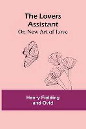 The Lovers Assistant; Or, New Art of Love de Henry Fielding Ovid