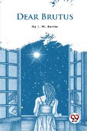 Dear Brutus de J. M. Barrie