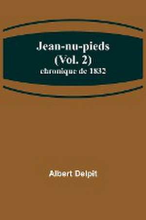 Jean-nu-pieds (Vol. 2); chronique de 1832 de Albert Delpit