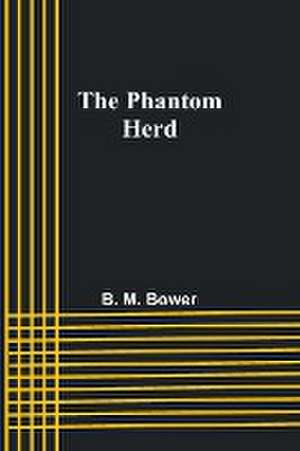 The Phantom Herd de B. Bower