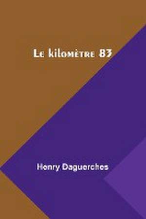 Le kilomètre 83 de Henry Daguerches