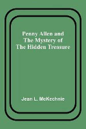 Penny Allen and the Mystery of the Hidden Treasure de Jean L. McKechnie