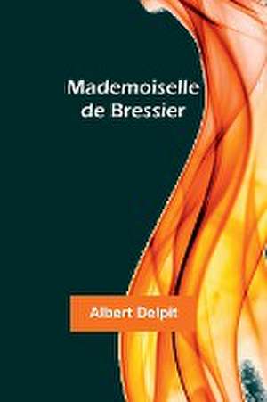 Mademoiselle de Bressier de Albert Delpit