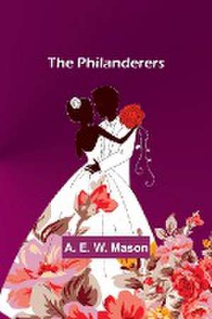 The Philanderers de A. E. Mason