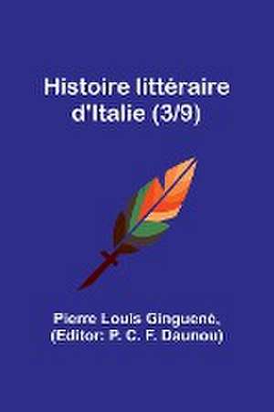 Histoire littéraire d'Italie (3/9) de Pierre Louis Ginguené