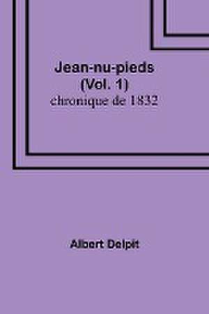 Jean-nu-pieds (Vol. 1); chronique de 1832 de Albert Delpit