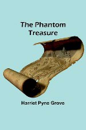 The Phantom Treasure de Harriet Pyne Grove