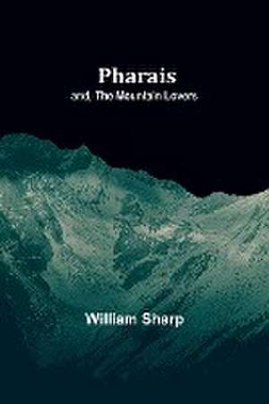 Pharais; and, The Mountain Lovers de William Sharp