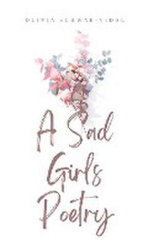 A Sad Girls Poetry de Olivia Schwab-Vidal