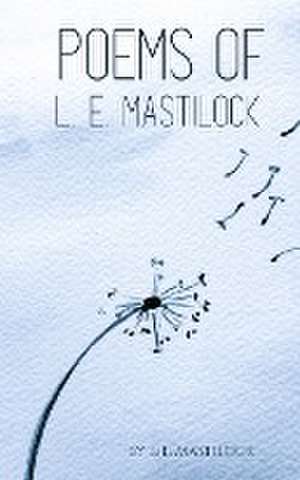 Poems of L. E. Mastilock de L. E. Mastilock