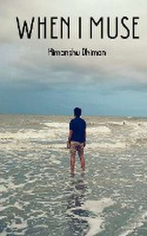 Dhiman, H: When I Muse